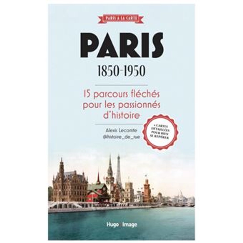 Paris 1850-1950 15 parcours fléchés pour les passionnés d'histoire - broché - Alexis Lecomte, Thomas DITYVON - Achat Livre | fnac