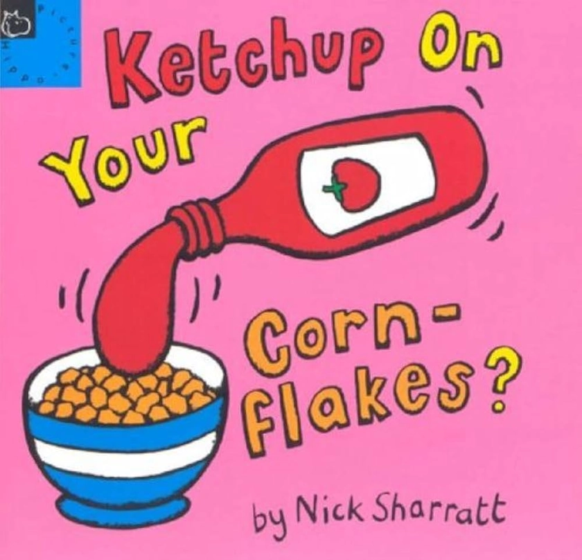 Ketchup on Your Cornflakes (Picture Books): Amazon.co.uk: Sharratt, Nick: 9780590136631: Books