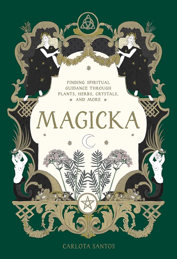 Amazon.fr - Magicka: Finding Spiritual Guidance Through Plants, Herbs, Crystals, and More - Santos, Carlota - Livres