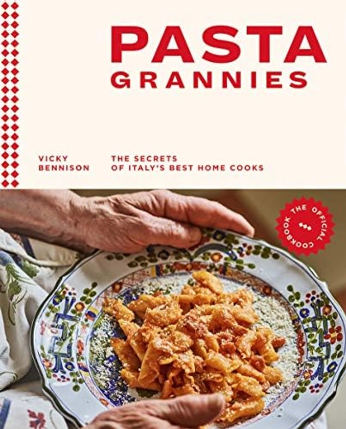 Pasta Grannies: The Official Cookbook: The Secrets of Italy's Best Home Cooks: Bennison, Vicky: 9781784882884: Amazon.com: Books