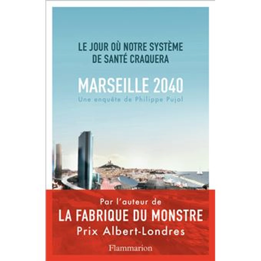 Marseille, 2040 Le jour où notre système de santé craquera - broché - Philippe Pujol - Achat Livre ou ebook | fnac