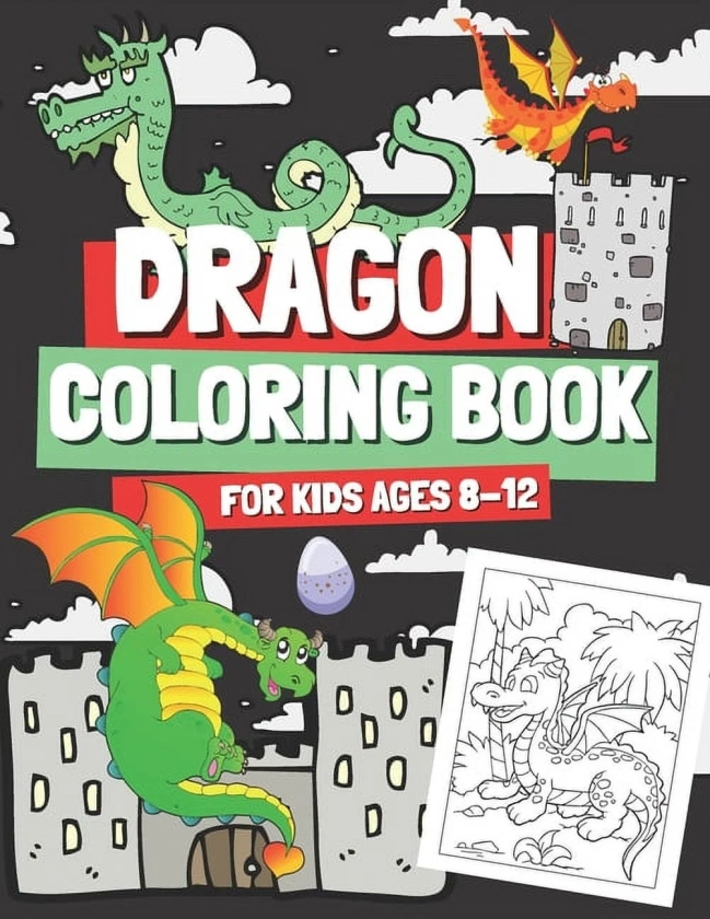 Dragon Coloring Book for Kids Ages 8-12: Coloring Pages with Cute Dragons for Boys and Girls, Gift for Children &amp; Teenagers Who Love Mythical Creatures, (Paperback)