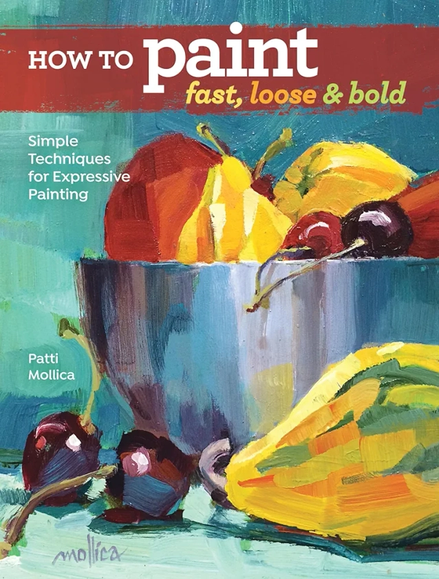 How to Paint Fast, Loose and Bold: Simple Techniques for Expressive Painting | Amazon.com.br