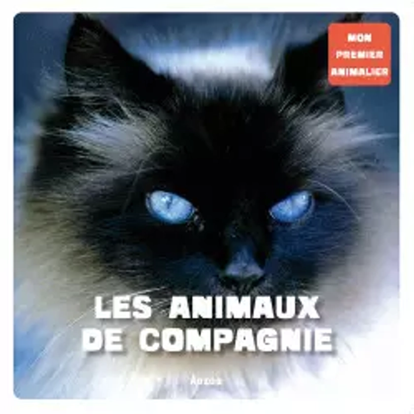 Mon premier animalier - Les animaux de compagnie (coll. mon premier animalier)