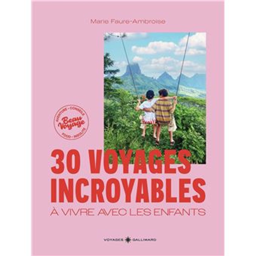 30 voyages incroyables à vivre avec les enfants