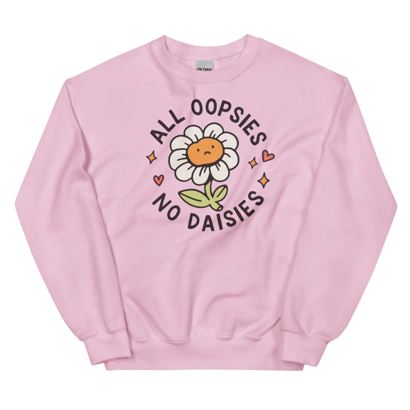 All Oopsies No Daises Unisex Sweatshirt