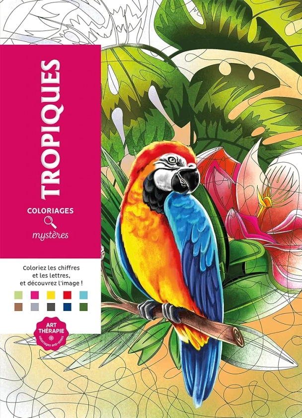 Coloriages mystères Tropiques: Coloriez les chiffres et les lettres, et découvrez l'image !