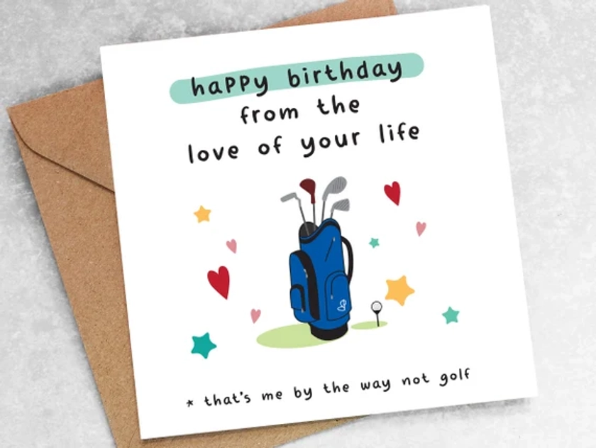 FUNNY BIRTHDAY CARD personalised from the love of your life that&#39;s me by the way not golf golfing boyfriend girlfriend husband wife oc24