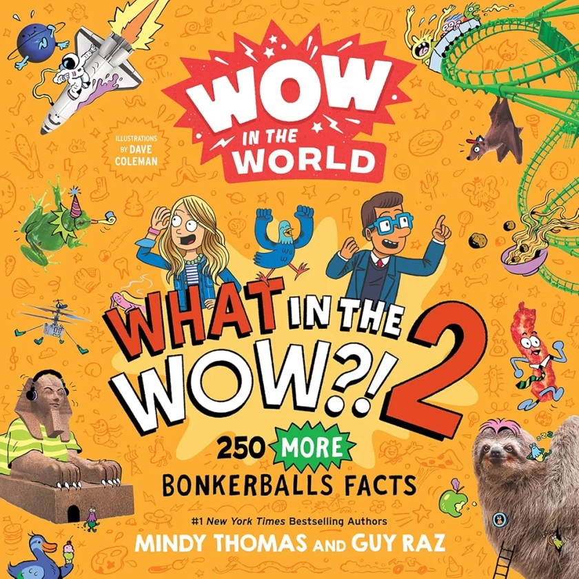 Wow in the World: What in the WOW?! 2: 250 MORE Bonkerballs Facts