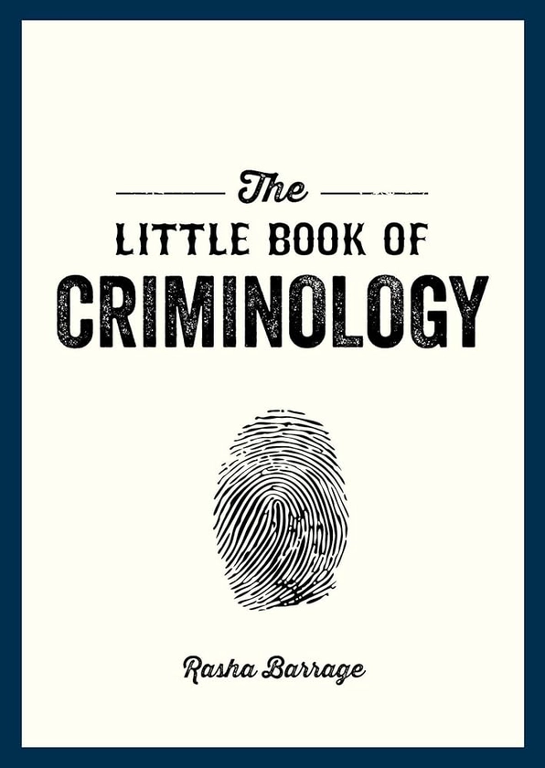 The Little Book of Criminology: A Pocket Guide to the Study of Crime and Criminal Minds