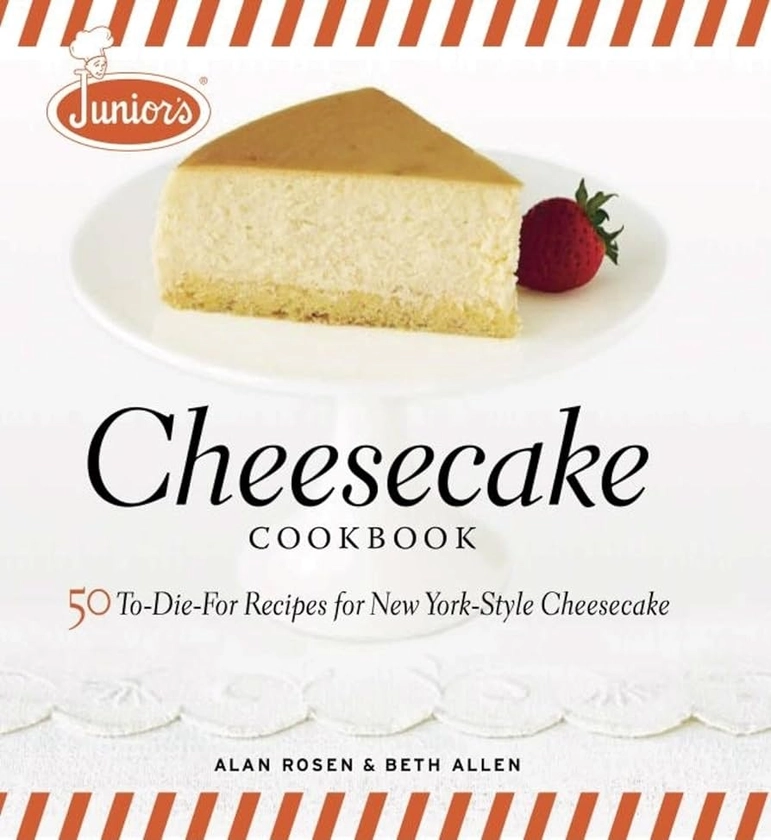Junior's Cheesecake Cookbook: 50 To-die-for Recipes for New York-style Cheescake: Amazon.co.uk: Alan Rosen & Beth Allen: 9781561588800: Books