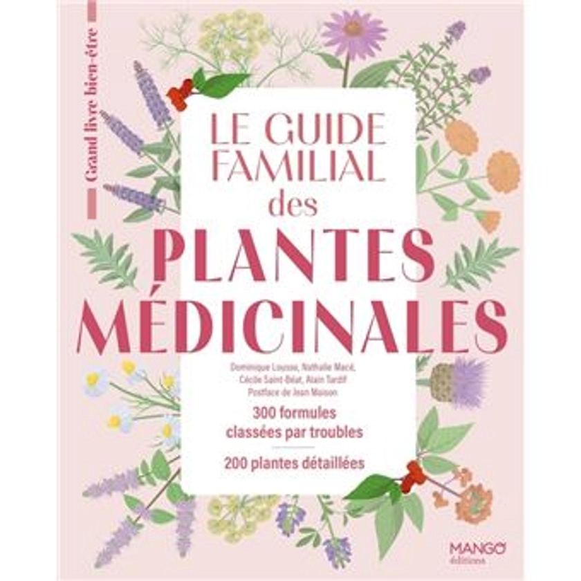 Le guide familial des plantes médicinales : Mode demploi, trousses de base, 200 plantes abordées, 275 formules classées par troubles