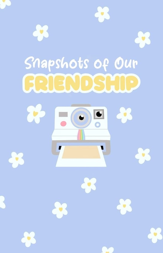 Snapshots of Our Friendship