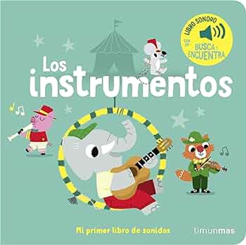 Los instrumentos. Mi primer libro de sonidos (Libros con sonido)