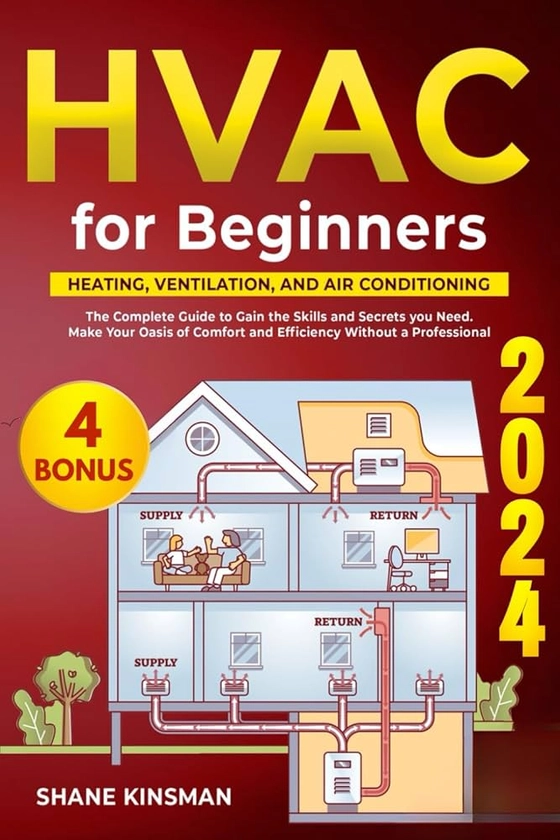 HVAC for Beginners: Heating, Ventilation, and Air Conditioning | The Complete Guide to Gain the Skills and Secrets you Need. Make Your Oasis of Comfort and Efficiency Without a Professional: KINSMAN, SHANE: 9798860307612: Amazon.com: Books