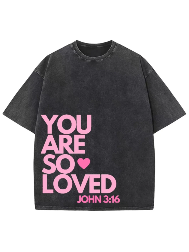 You Are So Loved Unisex Washed T-Shirt