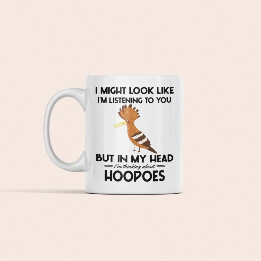 Hoopoe Bird Gifts, Hoopoe Mug, I Might Look Like I'm Listening to You but in My Head I'm Thinking About Hoopoes, Funny Coffee Cup - Etsy UK