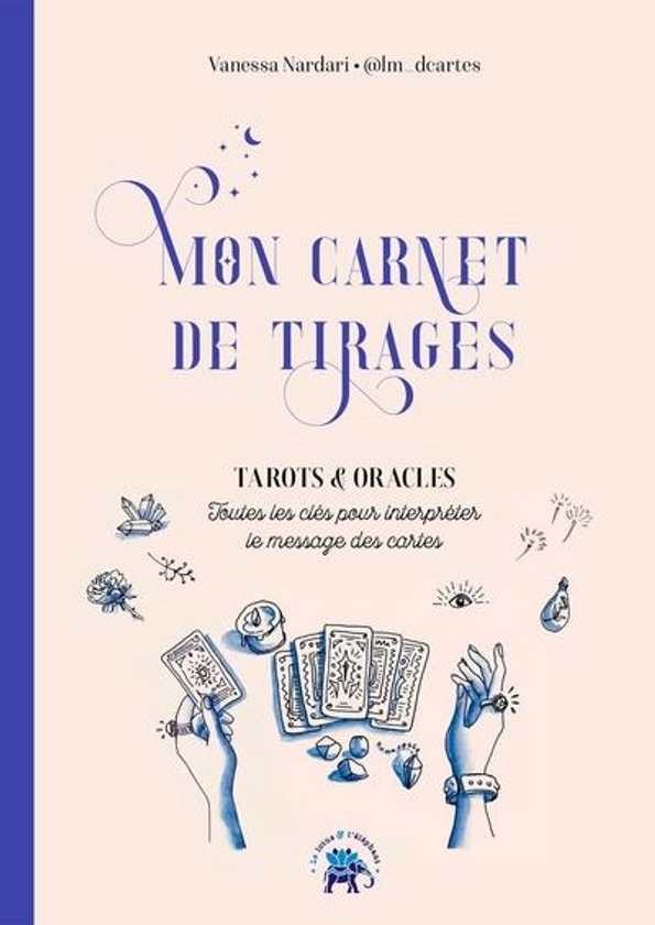 Carnet de tirages : tarots et oracles - toutes les clés pour interpréter le message des cartes