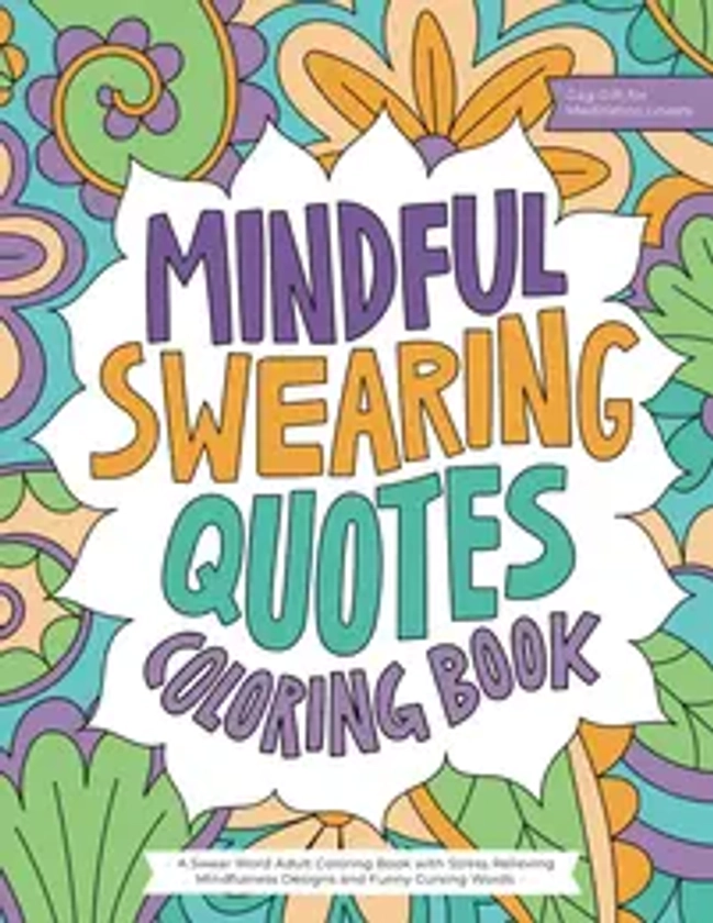 Mindful Swearing Quotes: A Swear Word Adult Coloring Book