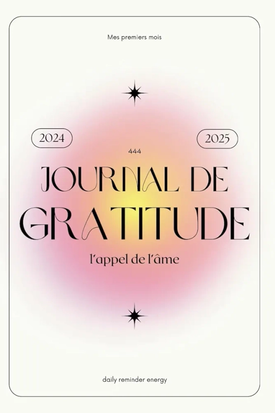 Journal de Gratitude - L'appel de l'âme : Carnet à remplir d'Affirmations positives, Daily Planner, Self Care routine, confiance en soi, bien être, pensées positives et développement personnel.