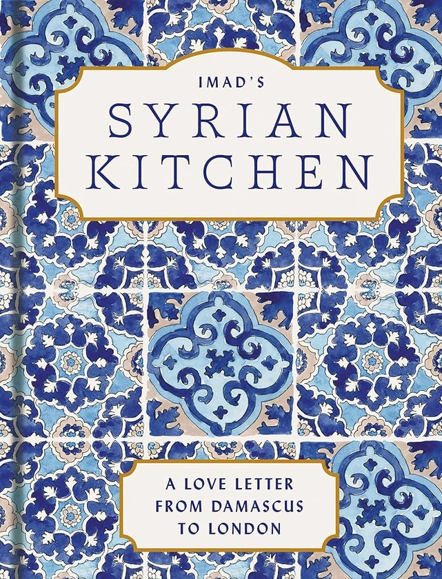 Imad’s Syrian Kitchen: The Sunday Times bestseller full of the delicious flavours of Syria, with authentic recipes and true stories of life as a refugee : Alarnab, Imad: Amazon.co.uk: Books