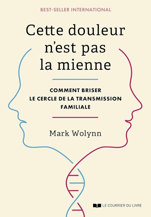 Cette douleur n'est pas la mienne - Comment briser le cercle de la transmission familiale