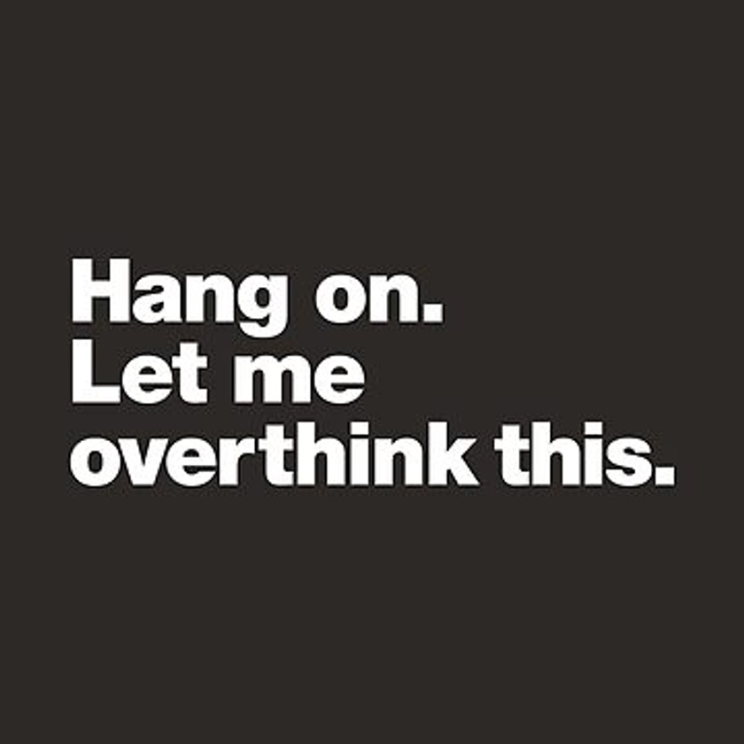 Hang on. Let me overthink this. | Essential T-Shirt