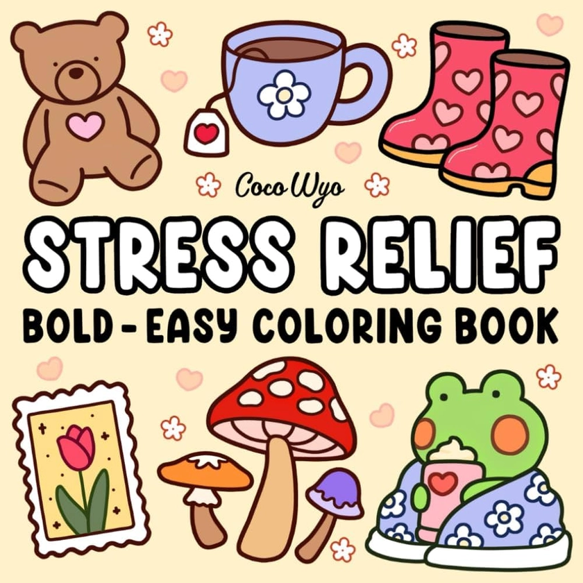 Stress Relief: Coloring Book for Adults and Kids, Bold and Easy, Simple and Big Designs for Relaxation Featuring Animals, Landscape, Flowers, Patterns, Cute Things And Many More : Wyo, Coco: Amazon.fr: Livres