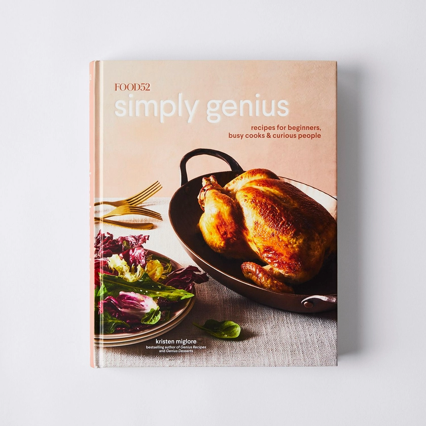 Food52 Simply Genius Cookbook: Recipes for Beginners, Busy Cooks & Curious People