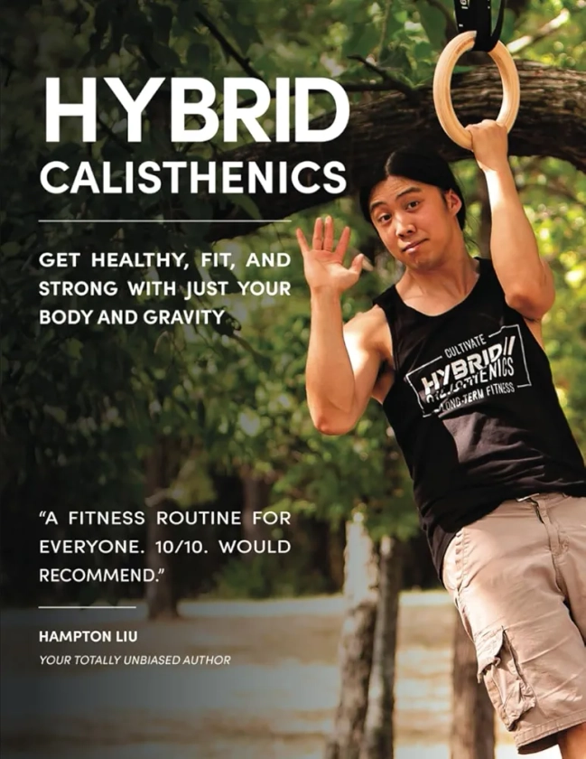 Hybrid Calisthenics: Get Healthy, Fit, and Strong with Just Your Body and Gravity