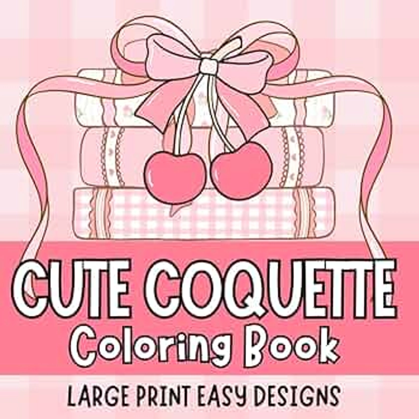 Cute Coquette Large Print Bold and Easy Coloring Book for Adults, Women, Seniors and Beginners, Big and Simple Designs, Large Print Coloring Book, ... for Stress-Relief and Relaxation for Women