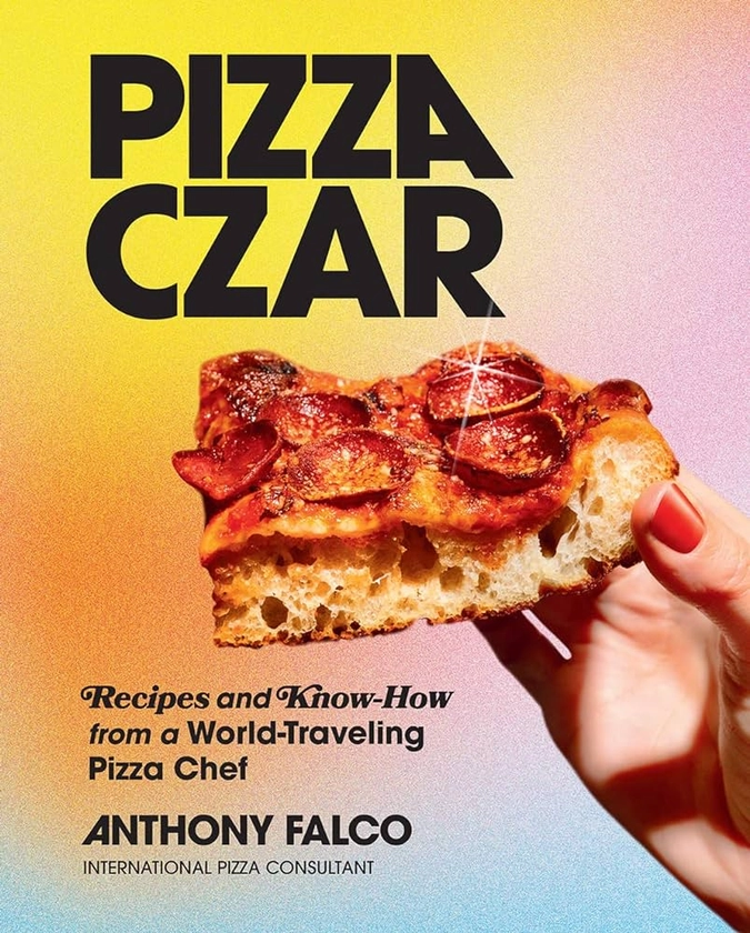 Pizza Czar: Recipes and Know-How from a World-Traveling Pizza Chef by Falco, Anthony, Tavoletti, Molly - Amazon.ae