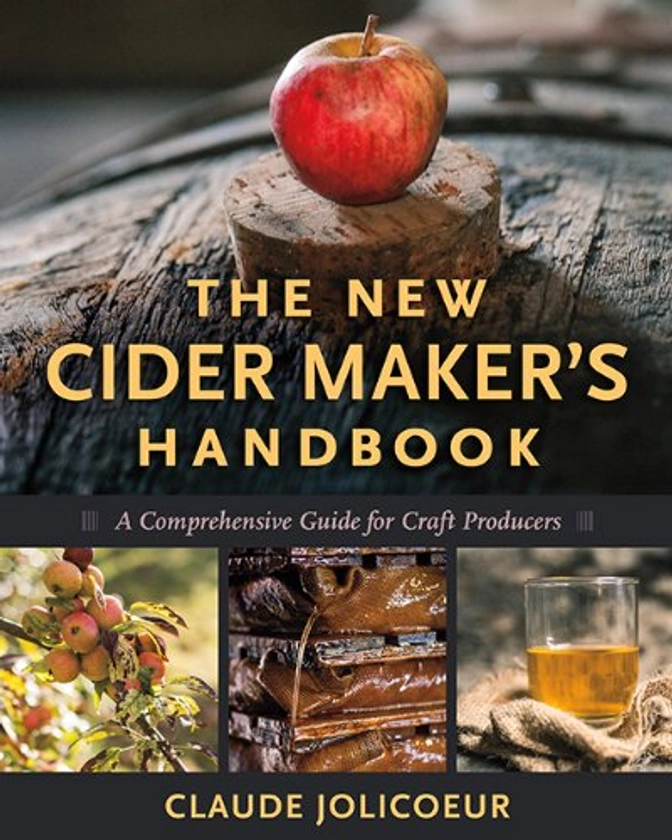 The New Cider Maker's Handbook: A Comprehensive Guide for Craft Producers