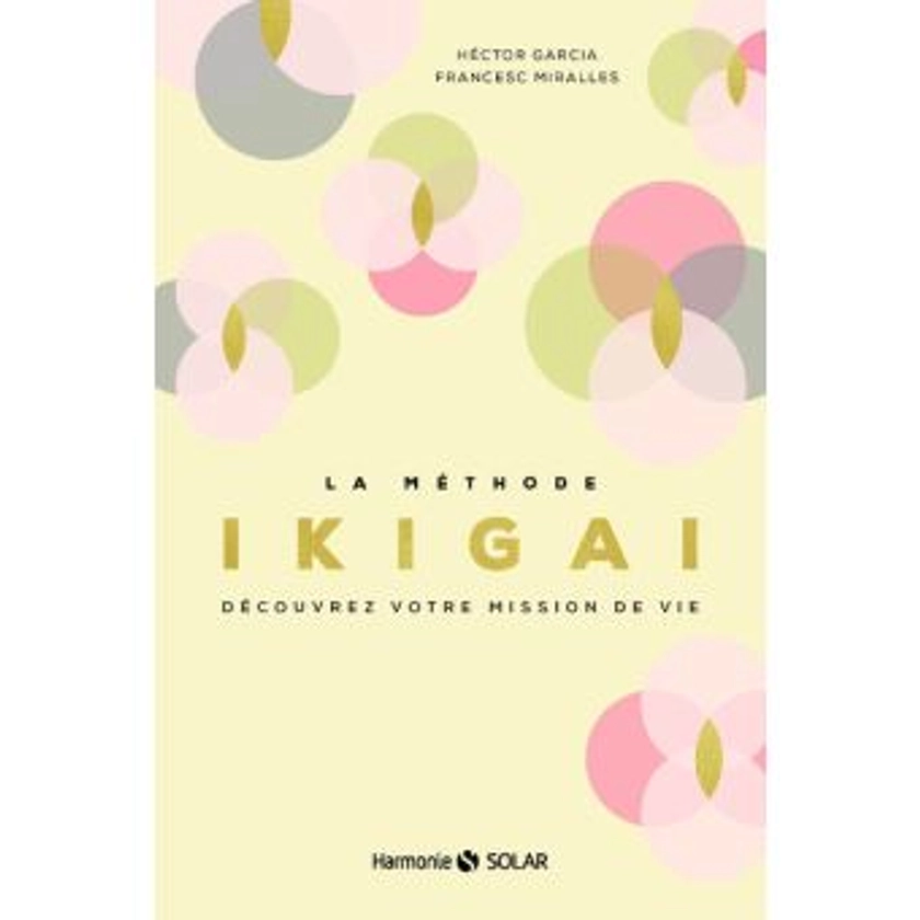 La méthode Ikigai - Découvrez votre mission de vie