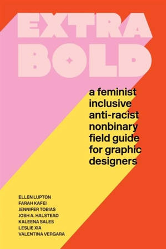Lupton, Elle Tobias, Jennifer - Extra Bold : A Feminist, Inclusive, Anti-Racist, Non-Binary Field Guide for