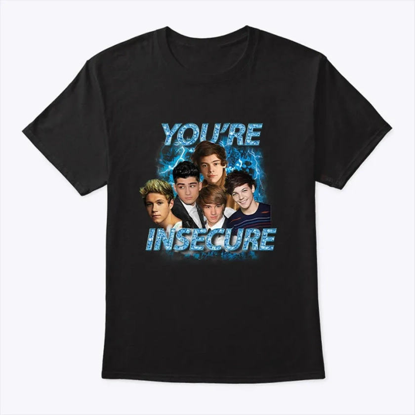 One Direction You're Insecure Shirt sold by Finding Joannes | SKU 4681800 | Printerval UK