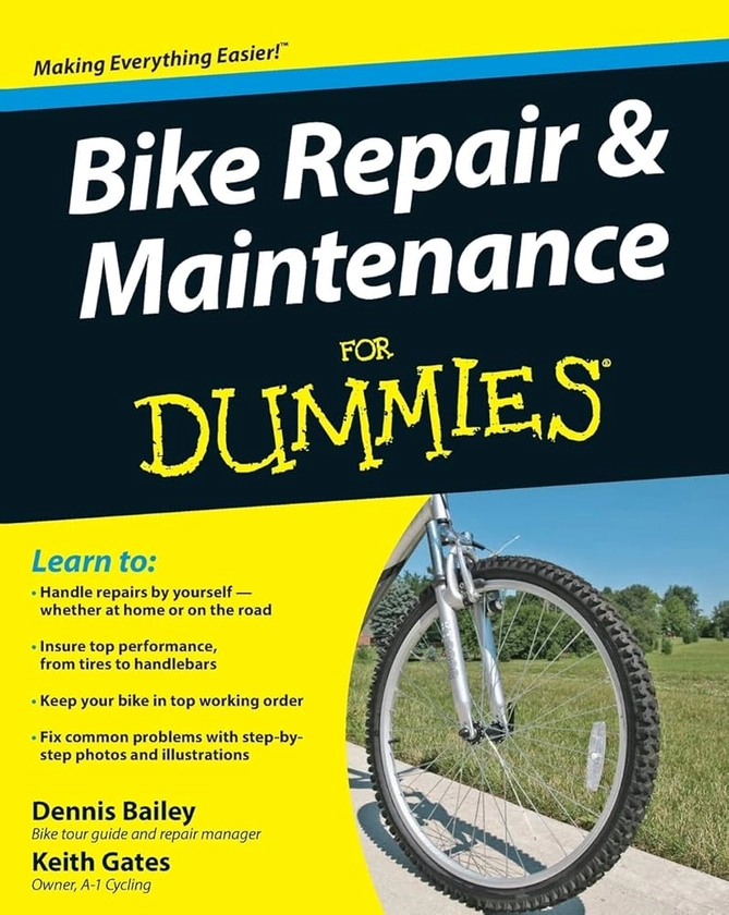 Bike Repair and Maintenance For Dummies: Bailey, Dennis, Gates, Keith: 9780470415801: Amazon.com: Books