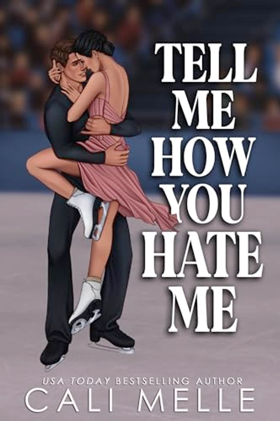Tell Me How You Hate Me: An enemies to lovers, brother's best friend romance