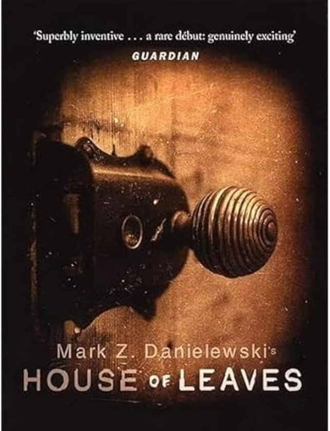 House Of Leaves: the prizewinning and terrifying cult classic that will turn everything you thought you knew about life (and books!) upside down