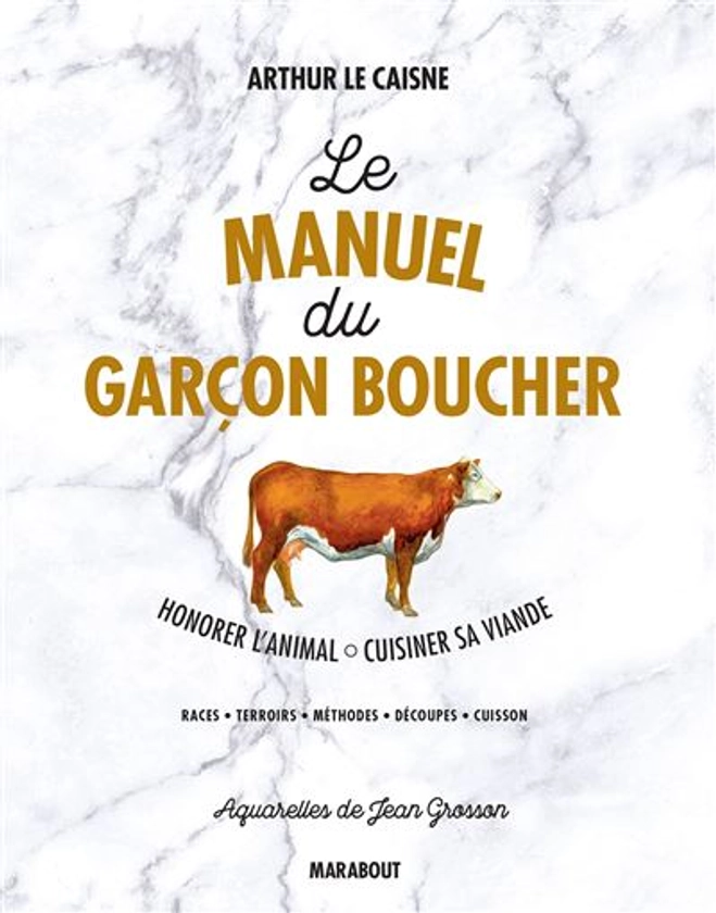 Le manuel du garçon boucher : Savoir cuisiner la viande