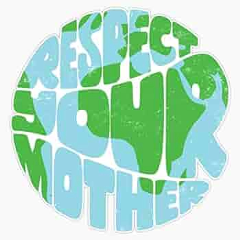 Respect Your Mother (Earth) Bumper Sticker Vinyl Decal 5 inches