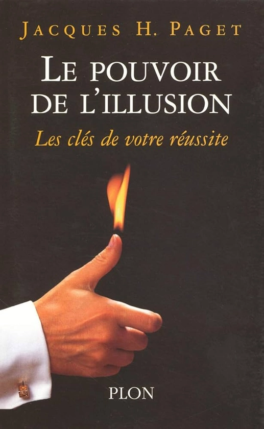 Le pouvoir de l'illusion: Les clés de votre réussite