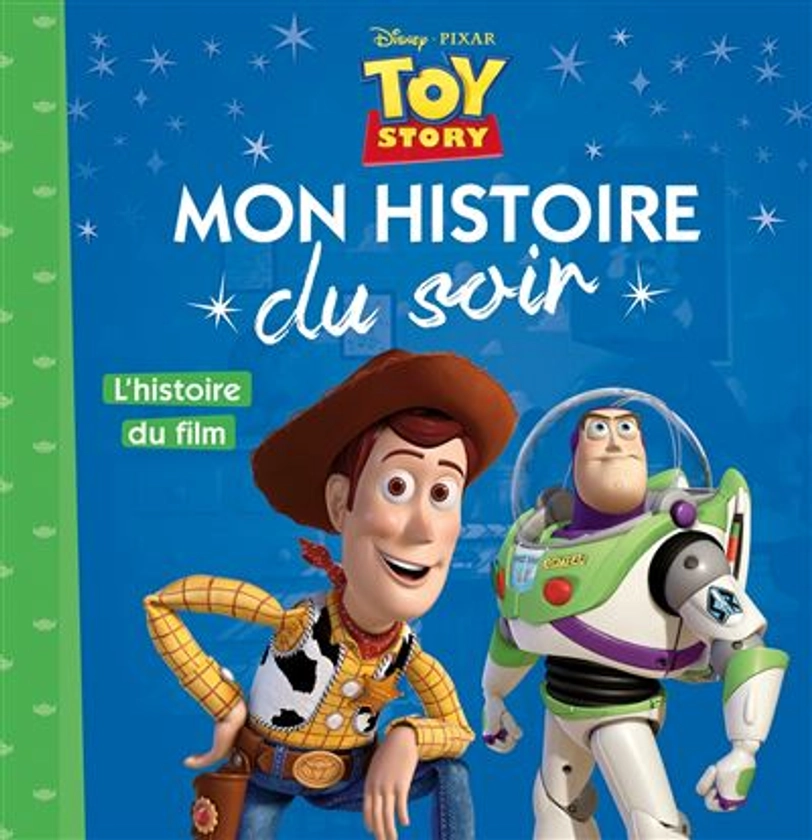 Toy Story - : TOY STORY - Mon Histoire du Soir - L'histoire du film- Disney Pixar