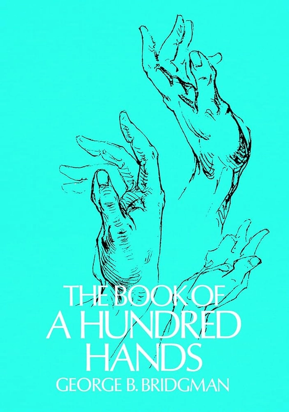 The Book of a Hundred Hands (Dover Anatomy for Artists): George B. Bridgman: 9780486227092: Amazon.com: Books