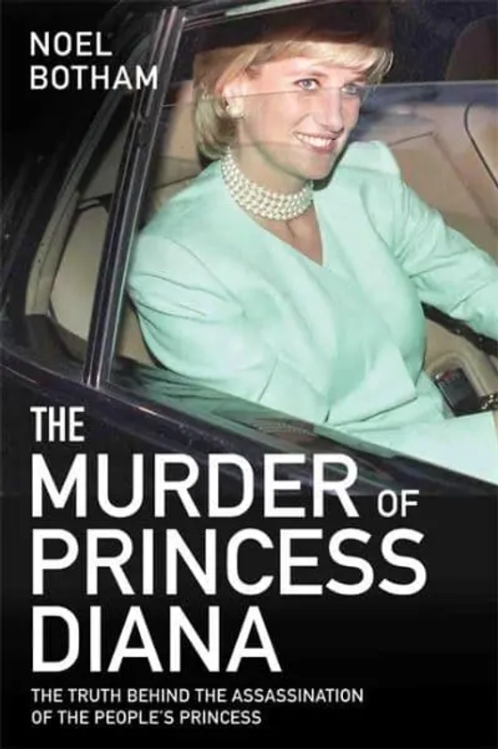 The Murder of Princess Diana The Truth Behind the Assassination of the People's Princess