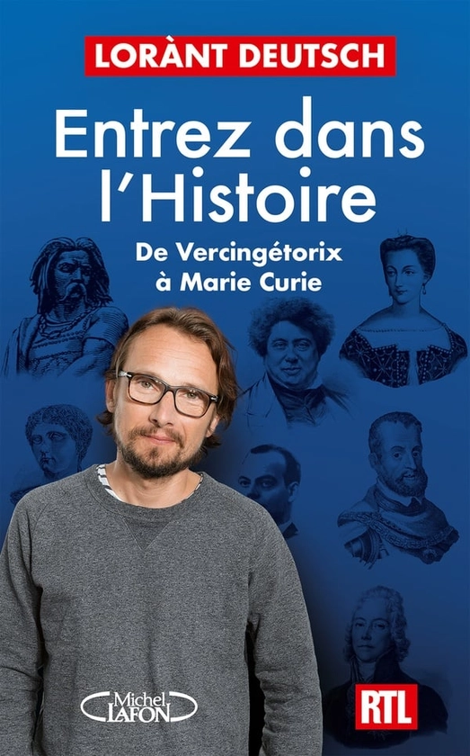 Entrez dans l'Histoire : De Vercingétorix à Marie Curie : Lorànt Deutsch - 2749958105 - Développement Personnel | Cultura