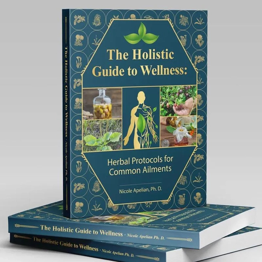 The Holistic Guide to Wellness: Herbal Protocols for Common Ailments |