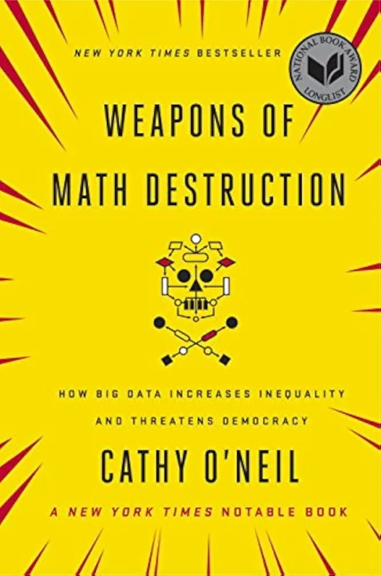 Weapons of Math Destruction: How Big Data Increases Inequality and Threatens Democracy