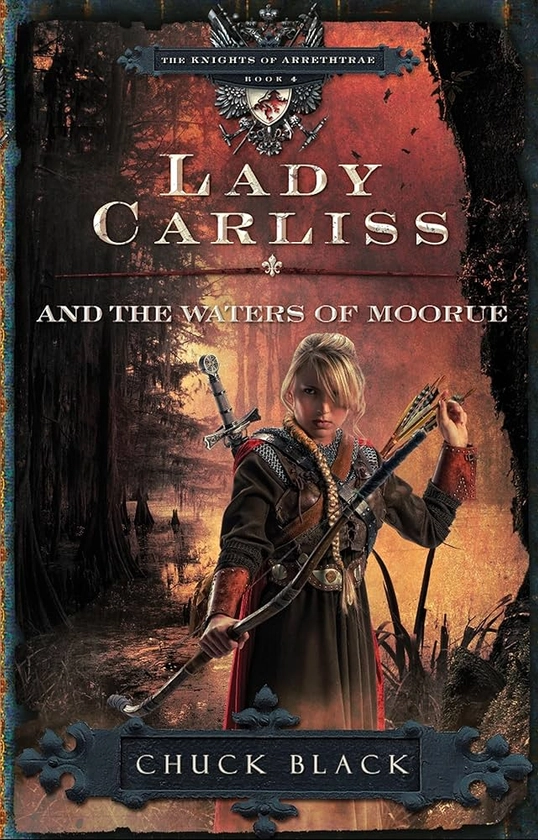 Amazon.com: Lady Carliss and the Waters of Moorue (The Knights of Arrethtrae): 9781601421272: Black, Chuck: Books