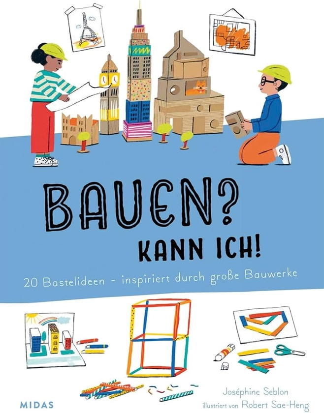 Bauen? Kann ich! 20 Bastelideen - inspiriert von großen Bauwerken. Architektur für Kinder erklärt: Berühmte Gebäude selbst nachbauen, eigene Häuser entwerfen. Activity-Buch für Kinder ab 4 : Seblon, Joséphine: Amazon.de: Bücher